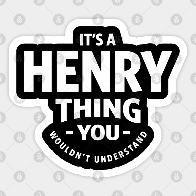It's a Henry Thing Funny Birthday Name - Henry Name - Sticker | TeePublic It's a Henry Thing Funny Birthday Name - Henry Name - Sticker | TeePublic