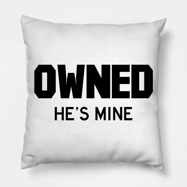Owned He's Mine black Pillow by FOGSJ