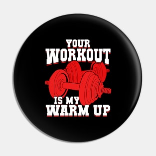 Your Workout Is My Warm Up Pin