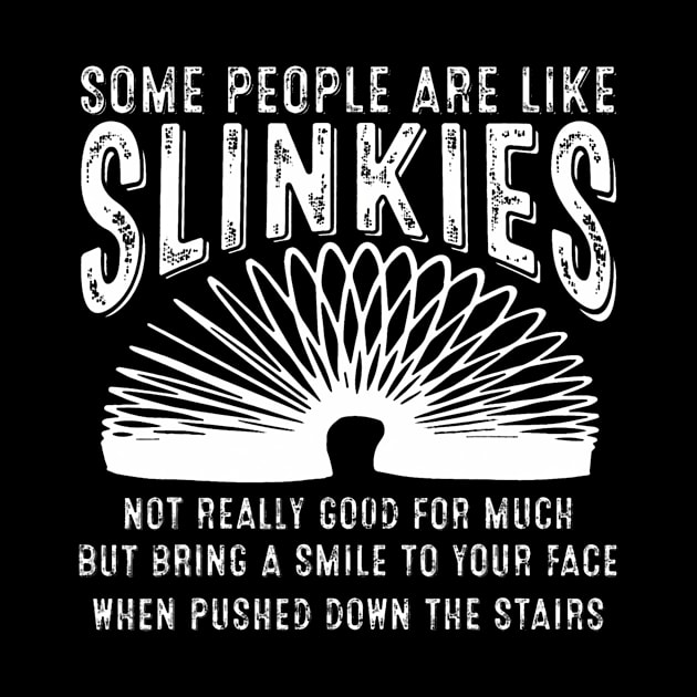 Some People Are Like Slinkies Sarcastic Saying Lover Funny by Aleem James