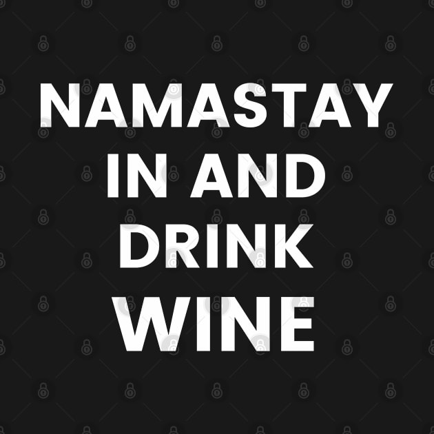 Namastay In And Drink Wine. Funny Wine Lover Quote. by That Cheeky Tee