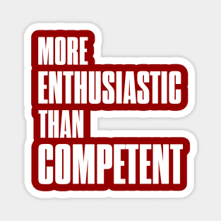 More enthusiastic than competent - God loves a trier! Magnet