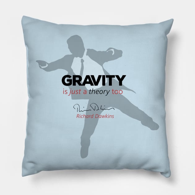 Gravity is just a theory too... Pillow by ThisOnAShirt