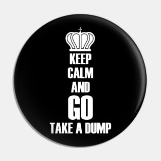 Keep calm and go take a dump Pin