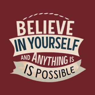 Believe In Yourself And Anything is Possible-(2) T-Shirt