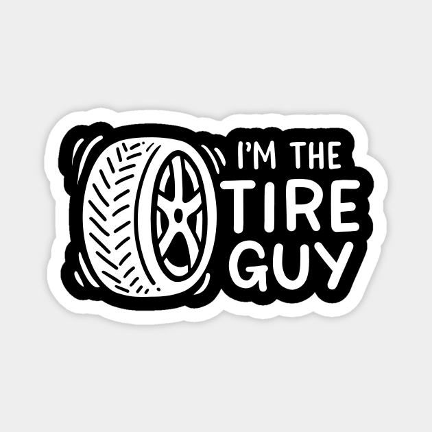 I'm The Tire Guy Magnet by maxcode