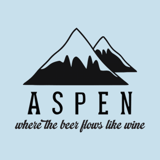 Aspen - Where The Beer Flows Like Wine T-Shirt