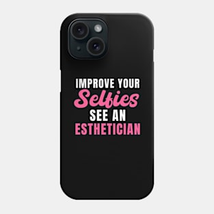 Improve Your Selfies See an Esthetician Phone Case