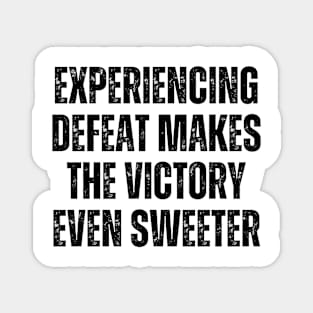 Inspirational and Motivational Quotes for Success - Experiencing Defeat Makes the Victory Even Sweeter Magnet