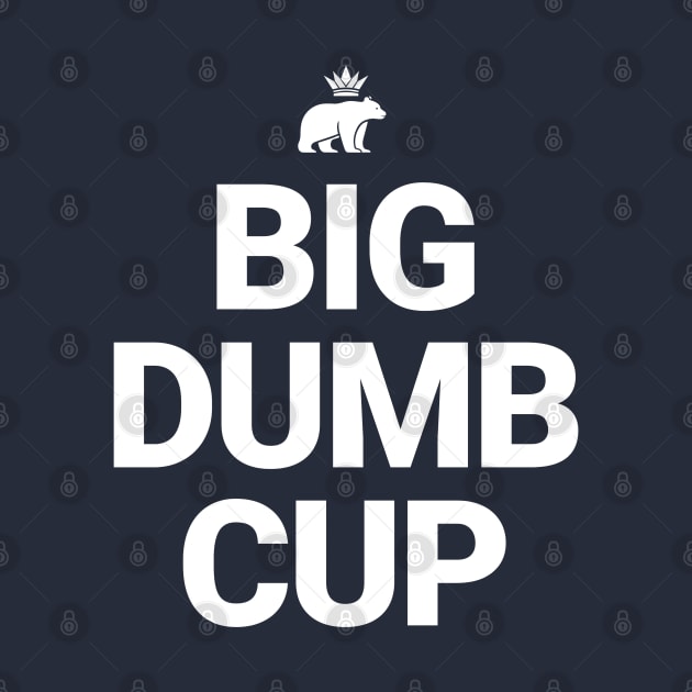 Big Dumb Cup by BodinStreet