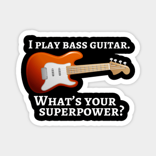 I play bass guitar. What’s your superpower? Magnet