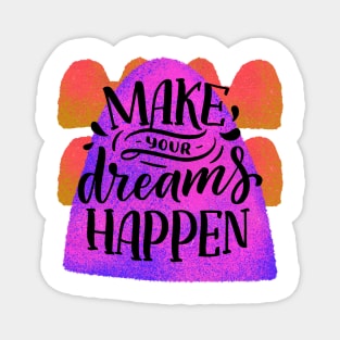 Make your dreams happen Magnet