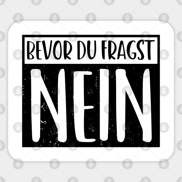 BEVOR DU FRAGST NEIN! funny saying lustige Sprüche - Lustiger Spruch  Geschenk - Sticker