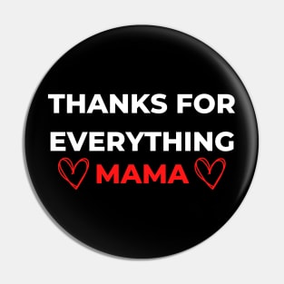 Thanks For Everything Mama Pin