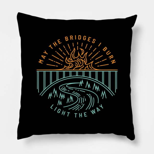 May The Bridges I Burn Light The Way Pillow by Doodl