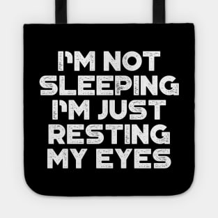 I'm Not Sleeping I'm Just Resting My Eyes White Funny Tote