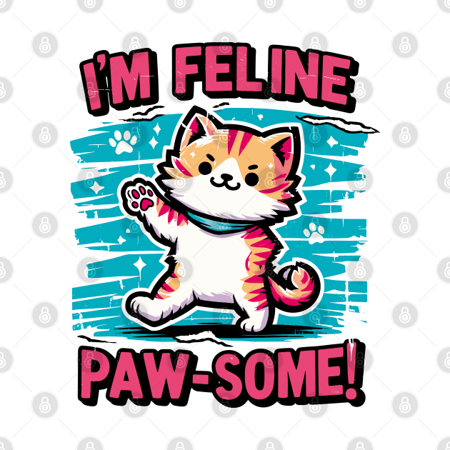 I'm Feline Pawsome by Cutetopia