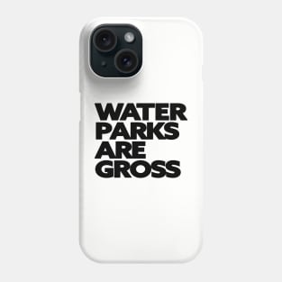 Water Parks Are Gross Phone Case