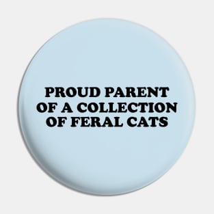 Proud Parent of a Collection of Feral Cats Shirt, Ironic Funny shirt, Proud Mother, Proud Father, Proud Parent Pin