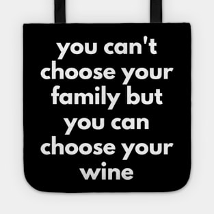 You Can't Choose Your Family But You Can Choose Your Wine. Funny Wine Lover Quote. Tote