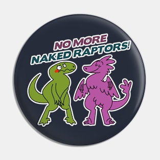 No More Naked Raptors Pin