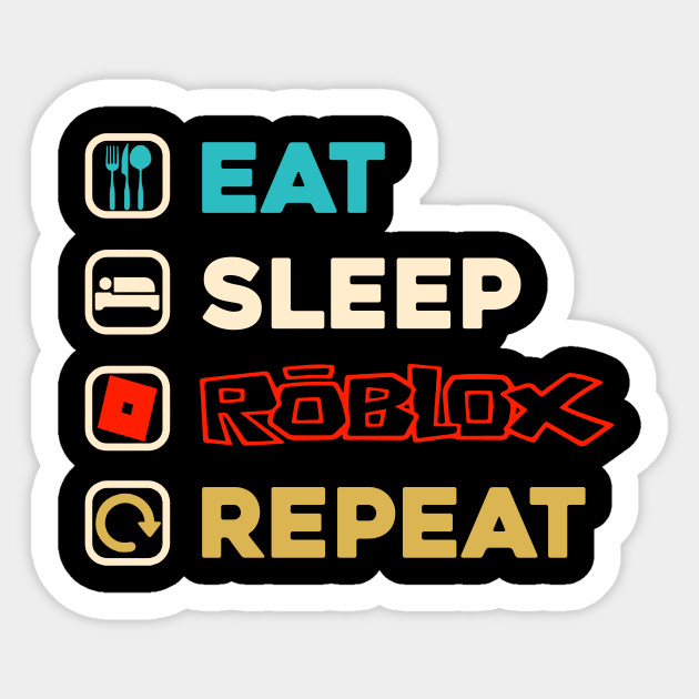 Eat Sleep Roblox Repeat Roblox Gamer Eat Sleep Roblox Gamer Sticker Teepublic Au - eat sleep repeat roblox