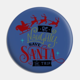 Be naughty save Santa the trip Pin