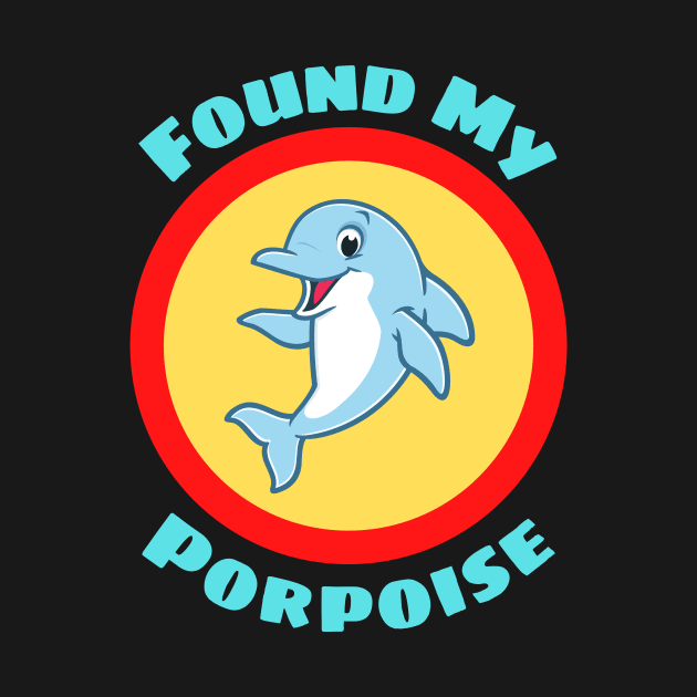 Found My Porpoise - Porpoise Pun by Allthingspunny