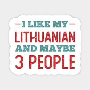 Like my Lithuanian and Maybe 3 People Magnet