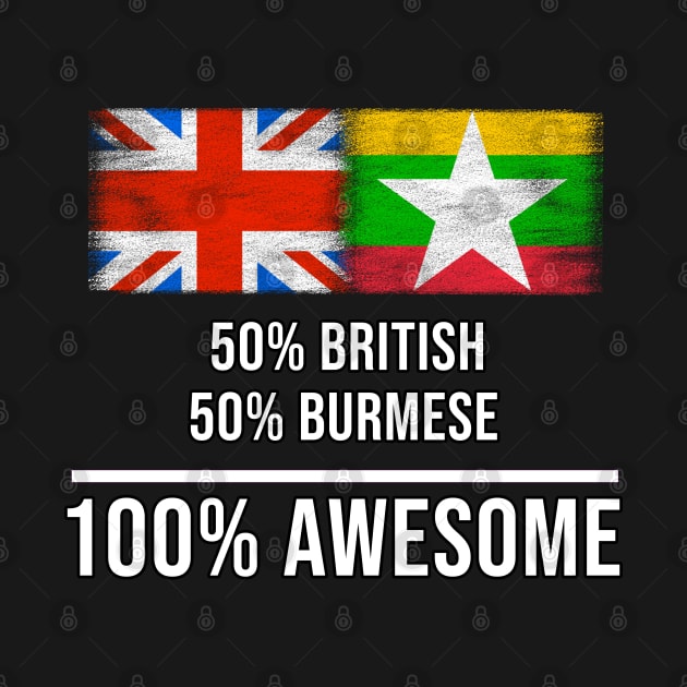 50% British 50% Burmese 100% Awesome - Gift for Burmese Heritage From Myanmar by Country Flags