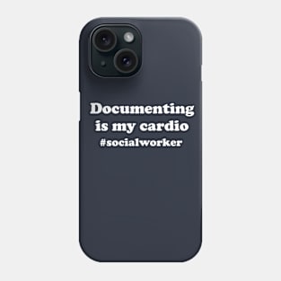 Funny Social Worker Gift Social Work Gift Documenting Is My Cardio Phone Case