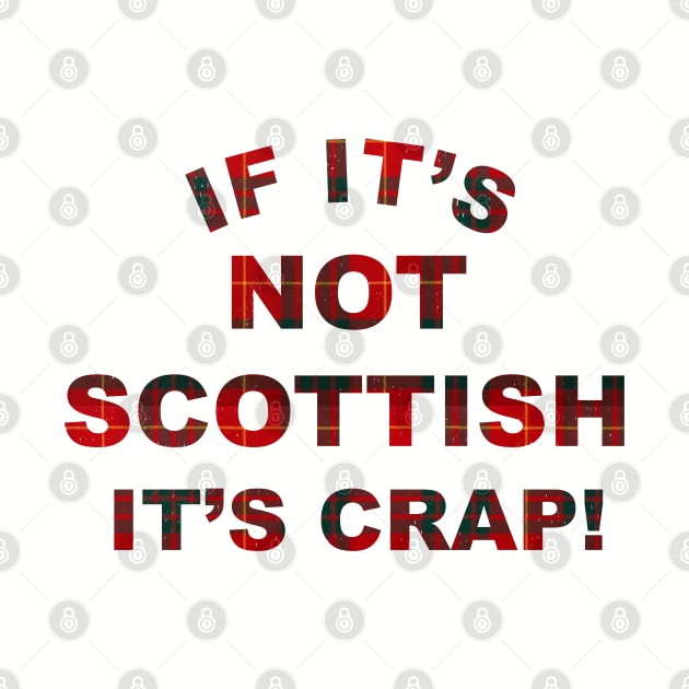 If it's not Scottish it's crap! by BodinStreet