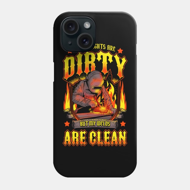 Funny My Thoughts Are Dirty But My Welds Are Clean Phone Case by theperfectpresents