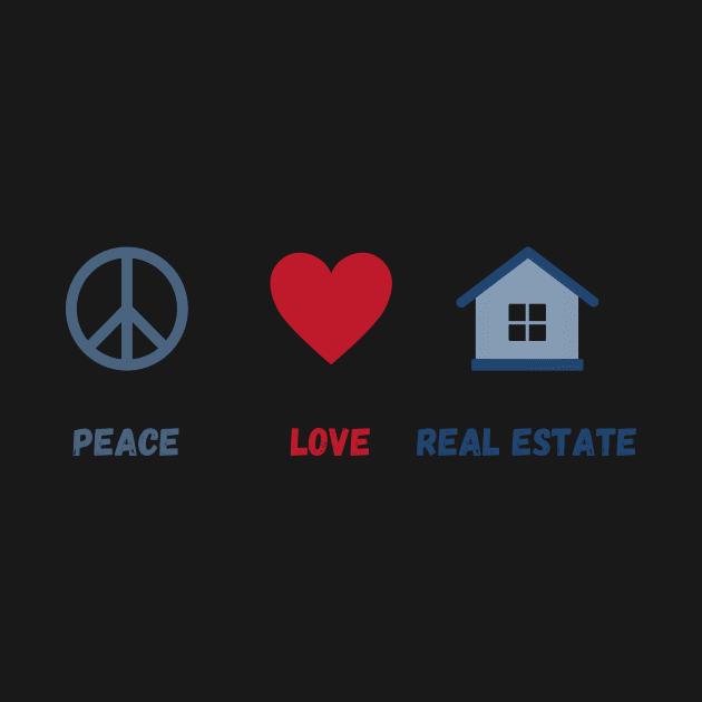 Peace, Love, Real Estate by MultiversiTee