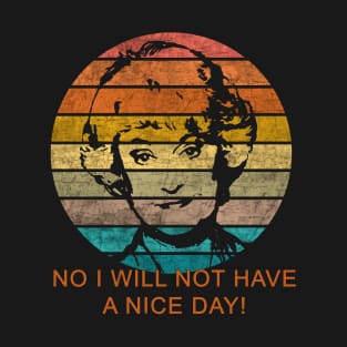 Dorothy Zbornak No I Will Not Have a Nice Day! T-Shirt