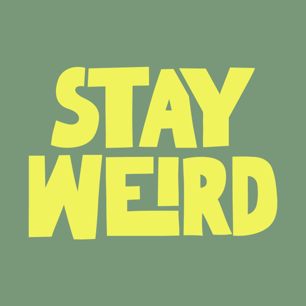 Stay Weird by MotivatedType