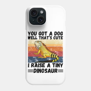 You got a dog well that’s cute I raise a tiny dinosaur, Bearded Dragon Funny sayings Phone Case