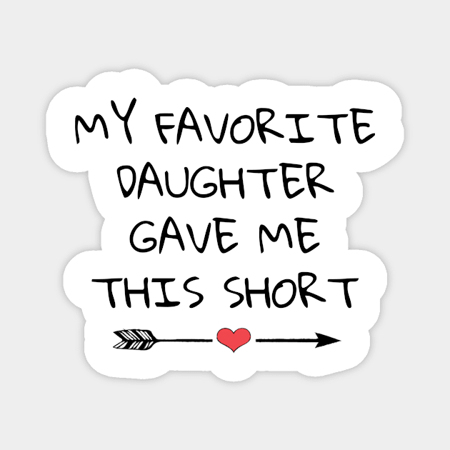 MY FAVORITE DAUGHTER GAVE ME THIS SHORT Magnet by Mustapha2