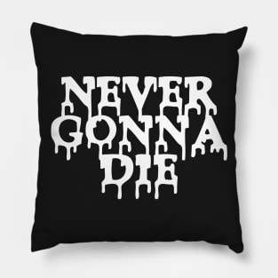 Never Gonna Die Pillow