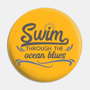 Swim through the ocean blues Pin