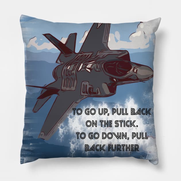 Aviation Jet pilot 'Go up, pull back, to go down pull back harder' Pillow by FasBytes