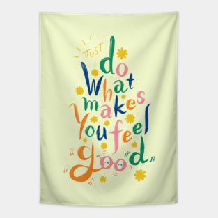 Just Do What Makes You Feel Good Tapestry