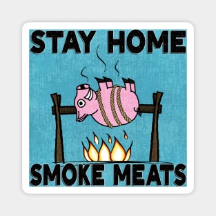 Stay Home, Smoke Meats Magnet