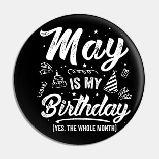 May Is My Birthday Yes The Whole Month, May Bday Men Women Pin