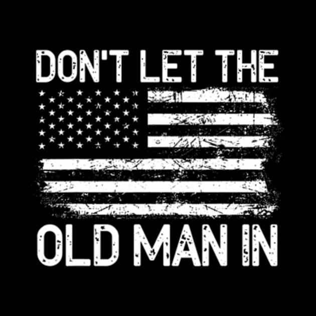 Retro Don't let the old man in vintage American Flag by Eduardo