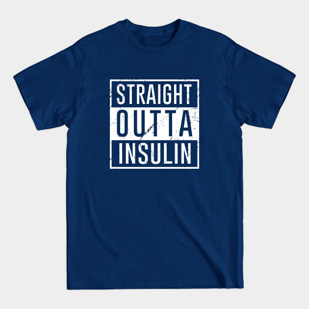 Disover Straight Outta Insulin - Type 1 Diabetes - T-Shirt