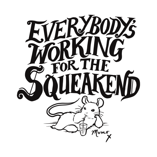 Everybody's Working for the Squeakend - black by Hello From the Magic Tavern