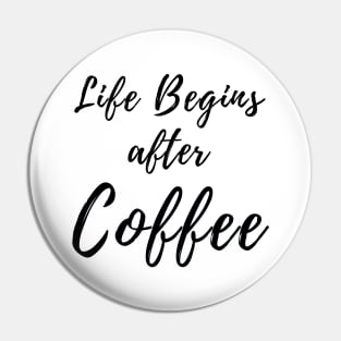 Life Begins After Coffee. Coffee Lover Design. Pin