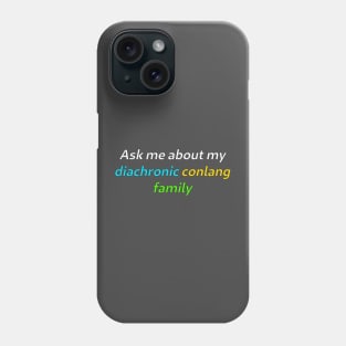 Ask Me About My Diachronic Conlang Family Phone Case