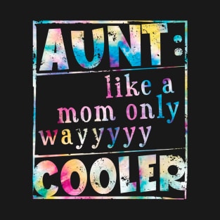 Aunt Like A Mom Only Way Cooler Tie Dye T-Shirt